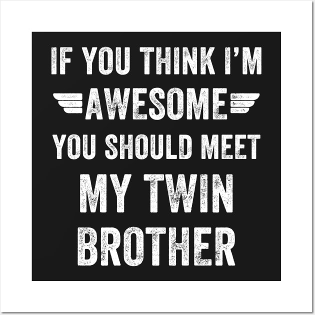 If you think I'm awesome you should meet my twin brother Wall Art by captainmood